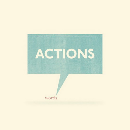 Action Speak Louder Than Words