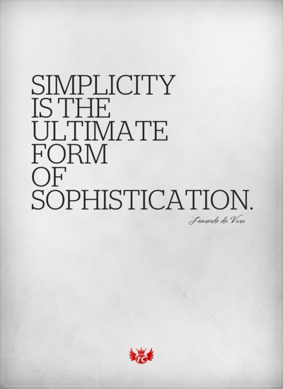 Simplicity is the ultimate sophistication